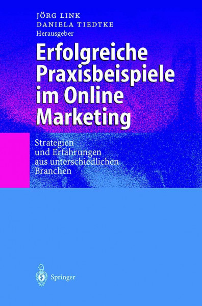 Erfolgreiche Praxisbeispiele im Online Marketing: Strategien und Erfahrungen aus unterschiedlichen Branchen