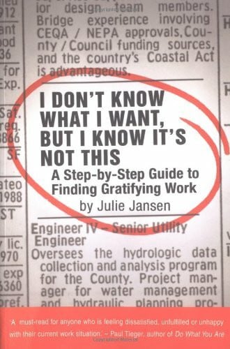 I Don't Know What I Want,But I Know it's Not This: A Step- By-step Guide to Finding Gratifying Work