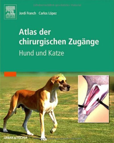 Atlas der chirurgischen Zugänge: Hund und Katze