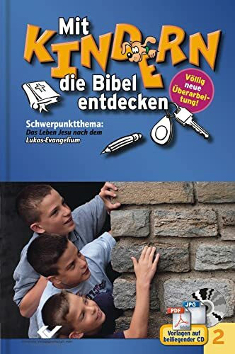 Mit Kindern die Bibel entdecken Bd. 2: Schwerpunktthema: Das Leben Jesu nach dem Lukas-Evangelium