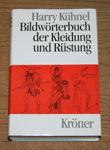 Bildwörterbuch der Kleidung und Rüstung: Vom Alten Orient bis zum ausgehenden Mittelalter (Kröners Taschenausgaben (KTA))