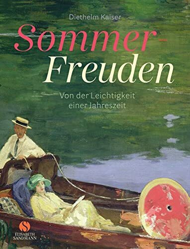 Sommer-Freuden: Von der Leichtigkeit einer Jahreszeit: Stimmungsvolle Gemälde, kluge Texte, hochwertige Ausstattung – das ideale Geschenkbuch für alle, die den Sommer lieben!