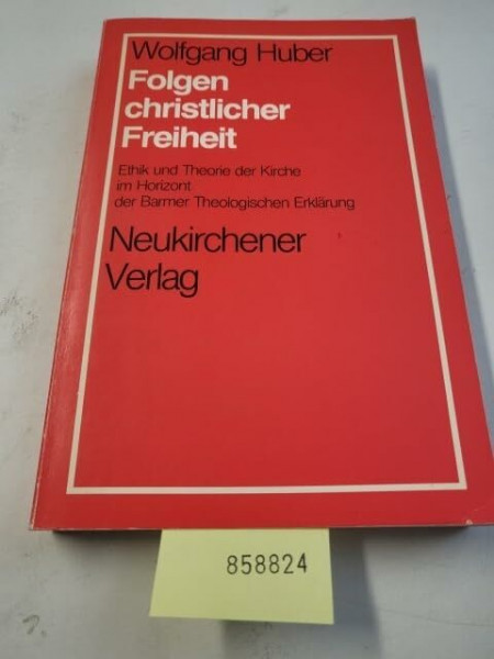 Folgen christlicher Freiheit. Ethik und Theorie der Kirche im Horizont der Barmer Theologischen Erklärung