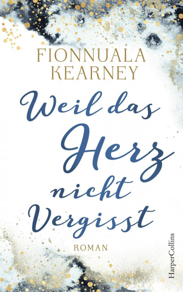 Weil das Herz nicht vergisst: Roman