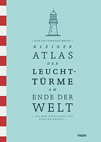 Kleiner Atlas der Leuchttürme am Ende der Welt