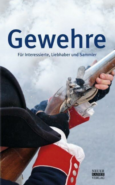Gewehre: Für Interessierte, Liebhaber und Sammler