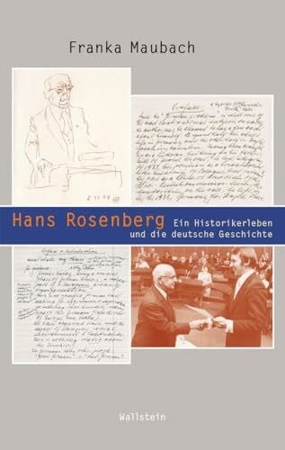 Hans Rosenberg: Ein Historikerleben und die ganze deutsche Geschichte (Beiträge zur Geschichte des 20. Jahrhunderts)