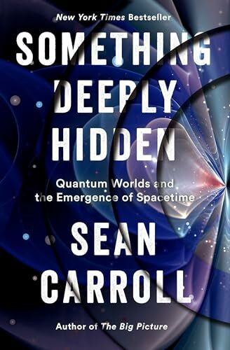 Something Deeply Hidden: Quantum Worlds and the Emergence of Spacetime