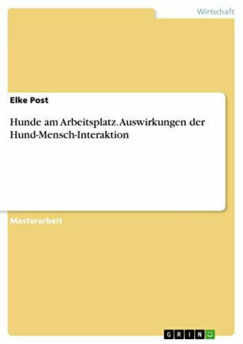 Hunde am Arbeitsplatz. Auswirkungen der Hund-Mensch-Interaktion: Magisterarbeit