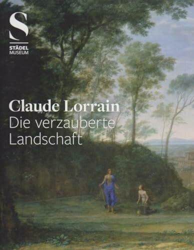 Claude Lorrain: Die Verzauberte Landschaft