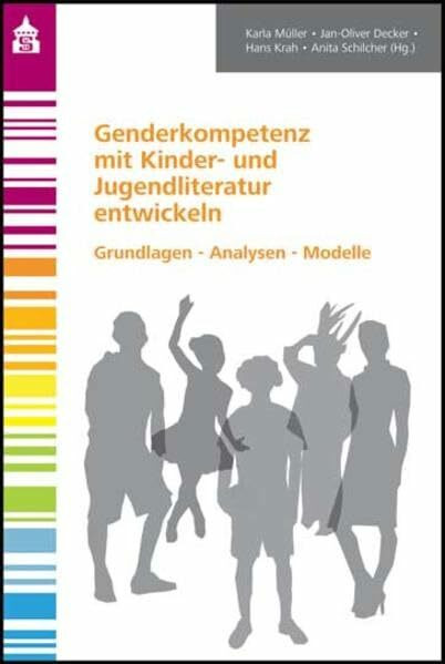 Genderkompetenz mit Kinder- und Jugendliteratur entwickeln: Grundlagen - Analysen - Modelle