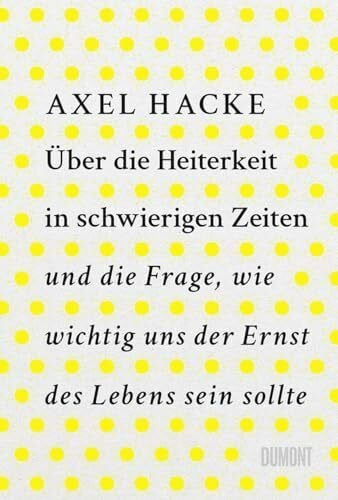 Über die Heiterkeit in schwierigen Zeiten und die Frage, wie wichtig uns der Ernst des Lebens sein sollte