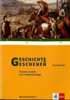 Geschichte und Geschehen - Themenhefte für die Oberstufe / Friedensmodelle und Friedensverträge (1648 - 1815 - 1919)