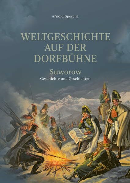 Weltgeschichte auf der Dorfbühne: Suworow - Geschichte und Geschichten