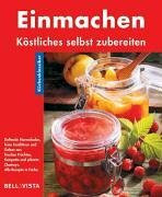 Einmachen. Küchenklassiker: Köstliches selbst zubereiten