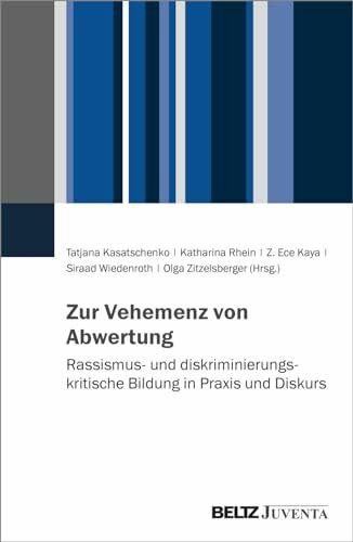 Zur Vehemenz von Abwertung: Rassismus- und diskriminierungskritische Bildung in Praxis und Diskurs