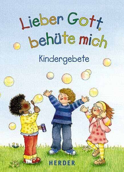 Lieber Gott, behüte mich: Kindergebete