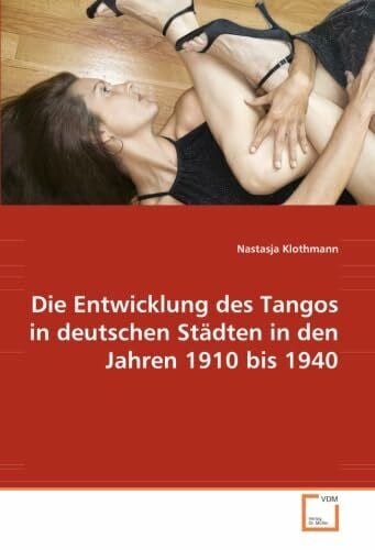 Die Entwicklung des Tangos in deutschen Städten in den Jahren 1910 bis 1940