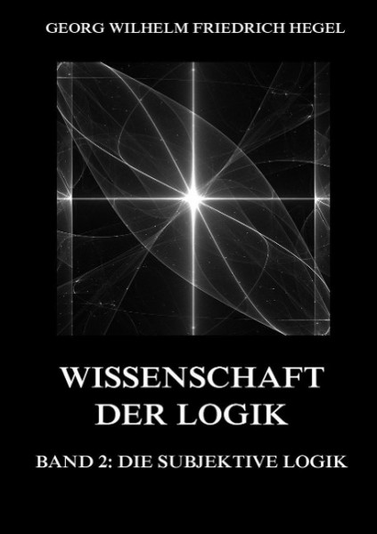 Wissenschaft der Logik, Band 2: Die subjektive Logik