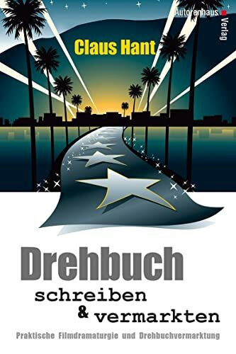 Drehbuch schreiben und vermarkten: Praktische Filmdramaturgie und Drehbuchvermarktung