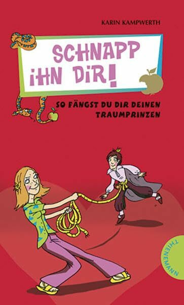 Schnapp ihn dir!: So fängst du dir deinen Traumprinzen (Heiße Tipps & coole Tricks)