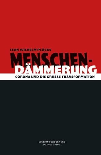 Menschendämmerung: Corona und die Große Transformation (Edition Sonderwege bei Manuscriptum)