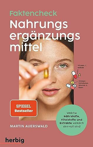 Faktencheck Nahrungsergänzungsmittel: Welche Nährstoffe, Vitalstoffe und Extrakte wirklich sinnvoll sind