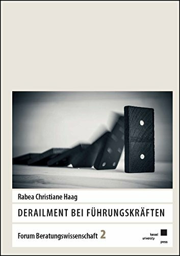 Derailment bei Führungskräften (Forum Beratungswissenschaft, Band 2)
