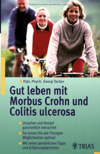 Gut leben mit Morbus Crohn und Colitis ulcerosa: Ursachen und Verlauf ganzheitlich betrachtet. So nutzen Sie alle Therapie-Möglichkeiten optimal. Mit vielen nützlichen Tipps und Erfahrungsberichten