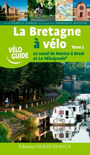 BRETAGNE A VELO-LE CANAL DE NANTES A BREST T2: Le canal de Nantes à Brest tome 2