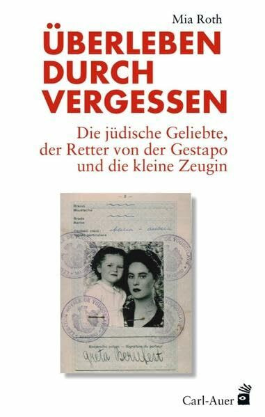 Überleben durch Vergessen: Die jüdische Geliebte, der Retter von der Gestapo und die kleine Zeugin