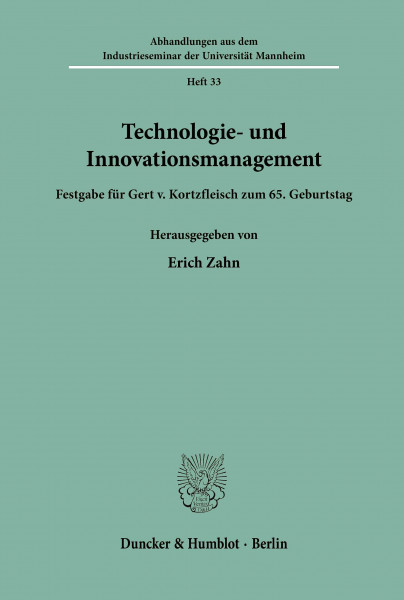 Technologie- und Innovationsmanagement.: Festgabe für Gert v. Kortzfleisch zum 65. Geburtstag. (Abhandlungen aus dem Industrieseminar der Universität Mannheim, Band 33)