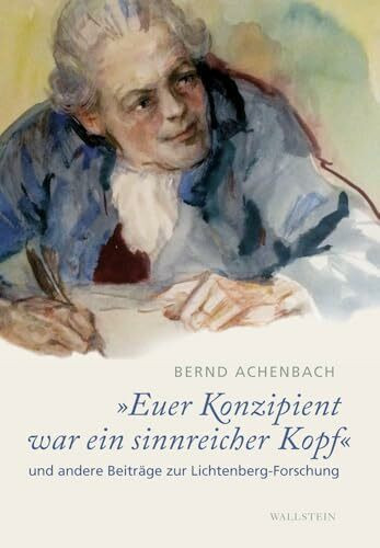 »Euer Konzipient war ein sinnreicher Kopf«: und andere Beiträge zur Lichtenberg-Forschung (Lichtenberg Studien)