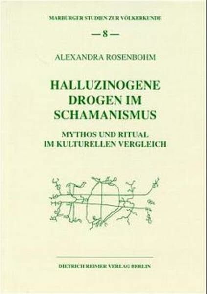 Halluzinogene Drogen im Schamanismus: Mythos und Ritual im kulturellen Vergleich (Marburger Studien zur Völkerkunde)