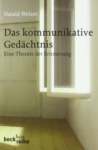 Das kommunikative Gedächtnis: Eine Theorie der Erinnerung (Beck'sche Reihe)