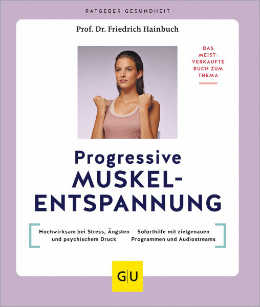 Progressive Muskelentspannung: Das meistverkaufte Buch zum Thema: Hochwirksam bei Stress, Ängsten und psychischem Druck / Soforthilfe mit zielgenauen ... und Audiostreams (GU Ratgeber Gesundheit)