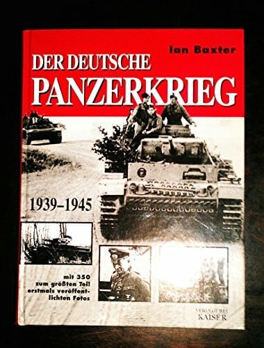 Der deutsche Panzerkrieg 1939-1945: Mit 350 zum größten Teil erstmals veröffentlichten Fotos