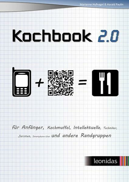 Kochbook 2.0 Für Anfänger, Kochmuffel, Intellektuelle, Techniker, Juristen, Smartphone-User und andere Randgruppen