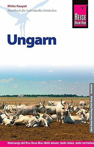 Reise Know-How Ungarn: Der komplette und praktische Reiseführer für das Entdecken aller Sehenswürdigkeiten und Erleben der Kultur und Natur Ungarns