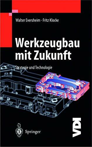 Werkzeugbau mit Zukunft: Strategie und Technologie (VDI-Buch) Werkzeugbau mit Zukunft: Strategie und Technologie (VDI-Buch)