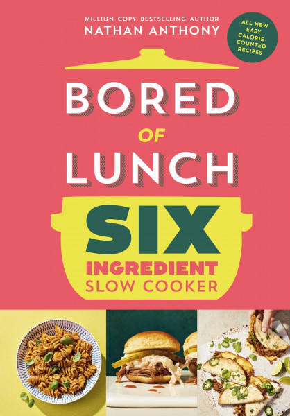 Bored of Lunch Six Ingredient Slow Cooker: Easy calorie-counted recipes: The instant No.1 Sunday Times bestseller