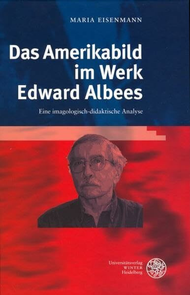 Das Amerikabild im Werk Edward Albees: Eine imagologisch-didaktische Analyse (Anglistische Forschungen)
