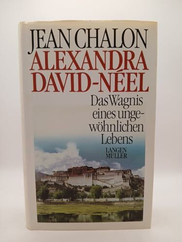 Alexandra David-Néel: Das Wagnis eines ungewöhnlichen Lebens