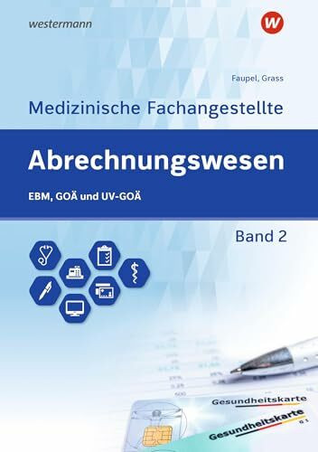 Abrechnungswesen für die Medizinische Fachangestellte: Band 2: EBM, GOÄ und UV-GOÄ Schulbuch