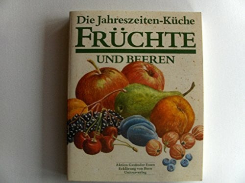 Die Jahreszeiten-Küche / Früchte und Beeren Die Jahreszeiten-Küche / Früchte und Beeren
