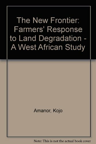 The New Frontier: Farmers' Response to Land Degradation - A West African Study: A Farmers' Response to Land Degradation: A West African Study