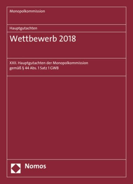 Hauptgutachten. Wettbewerb 2018: XXII. Hauptgutachten der Monopolkommission gemäß § 44 Abs. 1 Satz 1 GWB (Monopolkommission – Hauptgutachten)