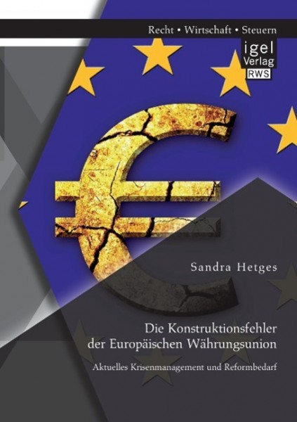 Die Konstruktionsfehler der Europäischen Währungsunion: aktuelles Krisenmanagement und Reformbedarf
