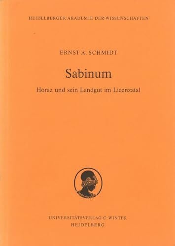 Sabinum: Horaz und sein Landgut im Licenzatal (Schriften der Philosophisch-historischen Klasse der Heidelberger Akademie der Wissenschaften, Band 1)