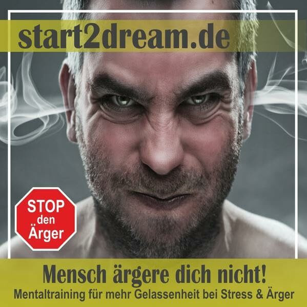 Mensch ärgere dich nicht! Mentaltraining für mehr Gelassenheit bei Stress und Ärger